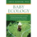 Baby Ecology: Using Science and Intuition to Create the Best Feeding, Sleep, and Play Environment for Your Unique Baby