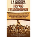 La guerra hispano-estadounidense: Una guía fascinante sobre la guerra entre los Estados Unidos de América y España después de la intervención de Estad