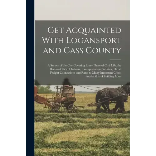 Get Acquainted With Logansport and Cass County: A Survey of the City Covering Every Phase of Civil Life, the Railroad City of Indiana, Transportation