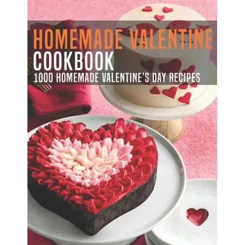 HomeMade Valentine Cookbook: 1000 Homemade Valentine's Day Recipes