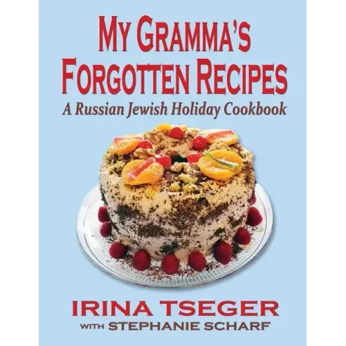 My Grandma's Forgotten Recipes - A Russian Jewish Holiday Cookbook