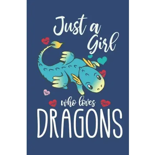 Just A Girl Who Loves Dragons: Cute Dragon College Ruled Line Notebook