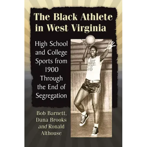 The Black Athlete in West Virginia: High School and College Sports from 1900 Through the End of Segregation