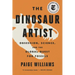 The Dinosaur Artist: Obsession, Science, and the Global Quest for Fossils