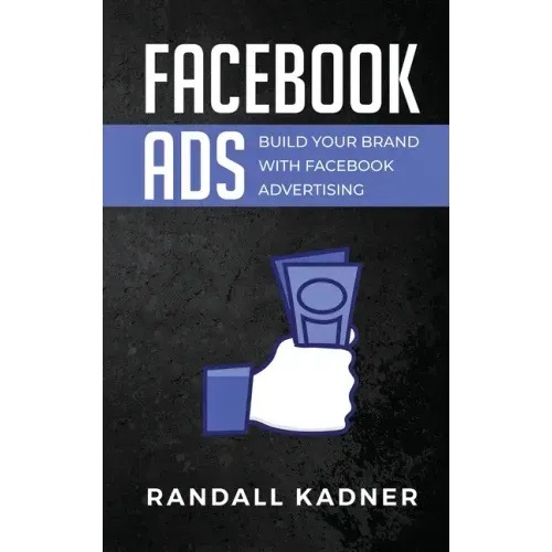 Facebook Ads: Build Your Brand With Facebook Advertising