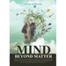 Mind Beyond Matter: How the non-material self can explain the phenomenon of consciousness and complete our understanding of reality.