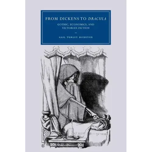 From Dickens to Dracula: Gothic, Economics, and Victorian Fiction