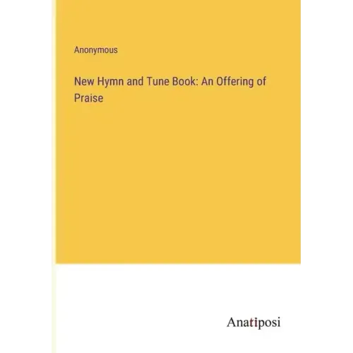 New Hymn and Tune Book: An Offering of Praise