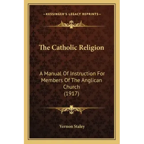 The Catholic Religion: A Manual of Instruction for Members of the Anglican Church (1917)