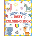 Super Easy Baby Coloring Book 1 Year: Large and Simple Picture Coloring Books for Toddlers, Preschool, Kindergarten - Early Learning Activity Workbook