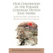 Our Childhood in the Former Colonial Dutch East Indies: Recollections Before and During Our Wartime Internment by the Japanese