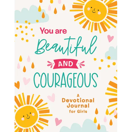 You Are Beautiful and Courageous: A Devotional Journal for Girls