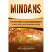 Minoans: A Captivating Guide to an Essential Bronze Age Society in Ancient Greece Called the Minoan Civilization