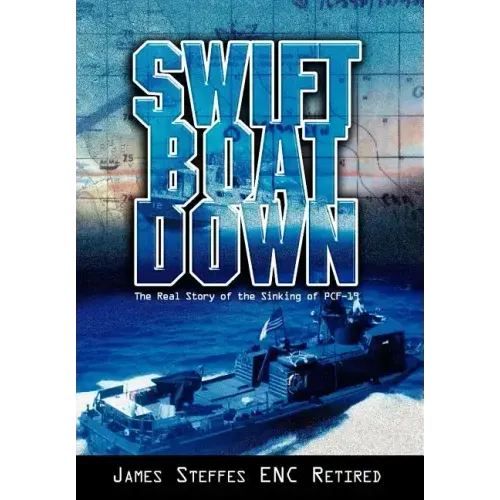 Swift Boat Down: The Real Story of the Sinking of Pcf-19