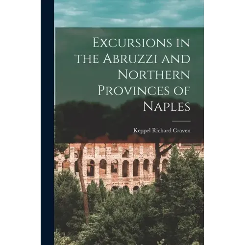 Excursions in the Abruzzi and Northern Provinces of Naples [microform]