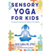 Sensory Yoga for Kids: Therapeutic Movement for Children of All Abilities