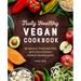 Truly Healthy Vegan Cookbook: 90 Whole-Food Recipes with Deliciously Simple Ingredients