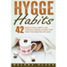 Hygge Habits: 42 Habits for a Happy Life through Danish Hygge that take Five Minutes or Less