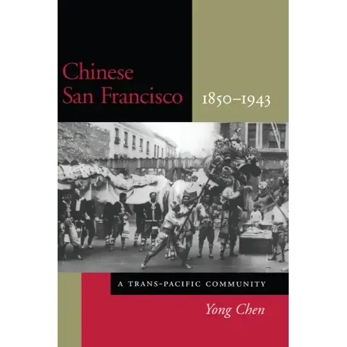 Chinese San Francisco, 1850-1943: A Trans-Pacific Community