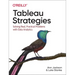 Tableau Strategies: Solving Real, Practical Problems with Data Analytics