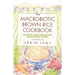 The Macrobiotic Brown Rice Cookbook