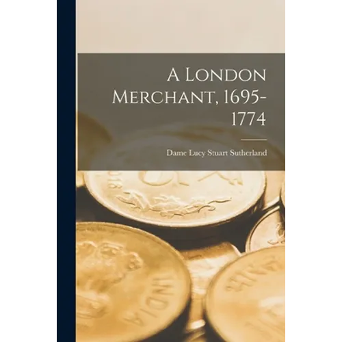 A London Merchant, 1695-1774