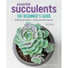 Essential Succulents: The Beginner's Guide