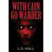 With Cain Go Wander