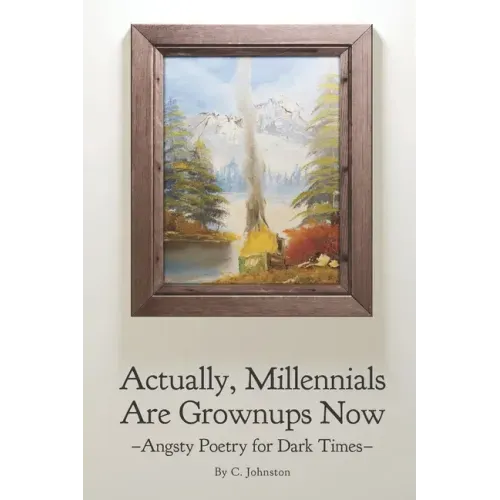 Actually, Millennials Are Grownups Now: Angsty Poetry for Dark Times
