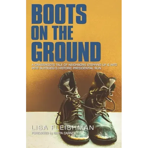 Boots on the Ground: A Grassroots Tale of Neighbors Stepping Up & Into Pete Buttigieg's Historic Presidential Run