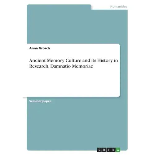 Ancient Memory Culture and its History in Research. Damnatio Memoriae