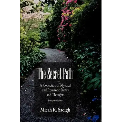 The Secret Path: A Collection of Mystical and Romantic Poetry and Thoughts