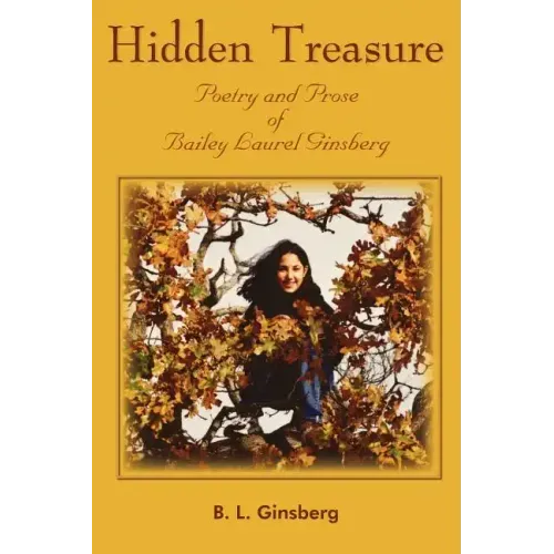 Hidden Treasure: Poetry and Prose of Bailey Laurel Ginsberg