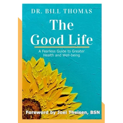 The Good Life: A Fearless Guide to Greater Health and Well-being