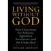 Living Without God: New Directions for Atheists, Agnostics, Secularists, and the Undecided