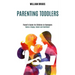 Parenting Toddlers: Raise a Happy, Social and Confident Child (Parent's Guide for Children to Teenagers)