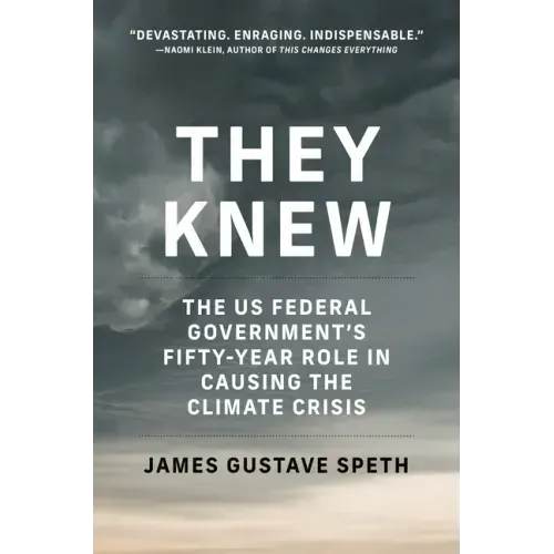 They Knew: The Us Federal Government's Fifty-Year Role in Causing the Climate Crisis