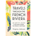 Travels Through the French Riviera: An Artist's Guide to the Storied Coastline, from Menton to Saint-Tropez