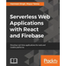 Serverless Web Applications with React and Firebase