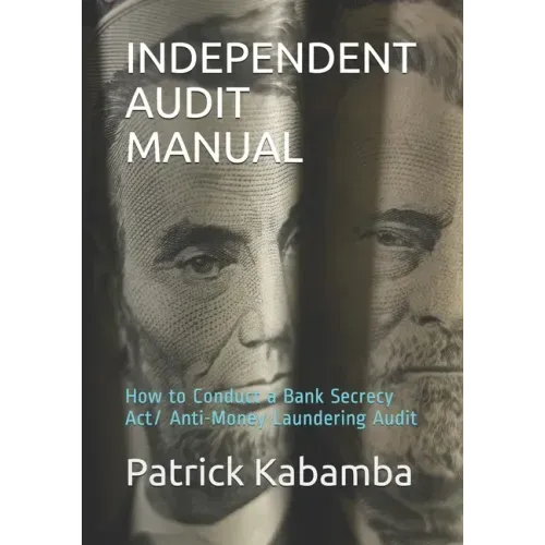 Independent Audit Manual: How to Conduct a Bank Secrecy Act/ Anti-Money Laundering Audit