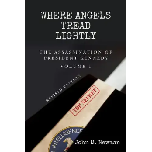 Where Angels Tread Lightly: The Assassination of President Kennedy Volume 1
