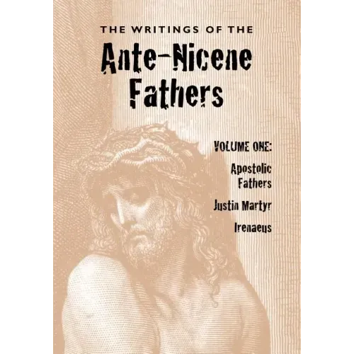 The Writings of the Ante-Nicene Fathers, Volume One