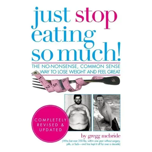 Just Stop Eating So Much! Completely Revised & Updated