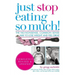 Just Stop Eating So Much! Completely Revised & Updated