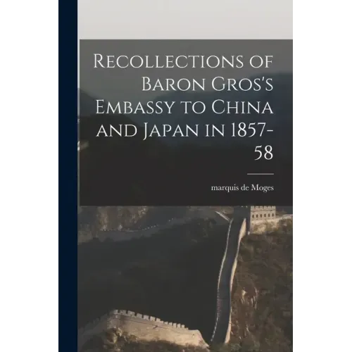 Recollections of Baron Gros's Embassy to China and Japan in 1857-58