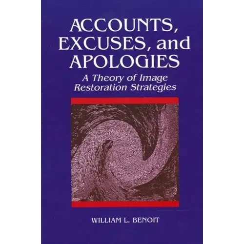 Accounts, Excuses, and Apologies: A Theory of Image Restoration Strategies