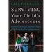 Surviving Your Child's Adolescence: How to Understand, and Even Enjoy, the Rocky Road to Independence