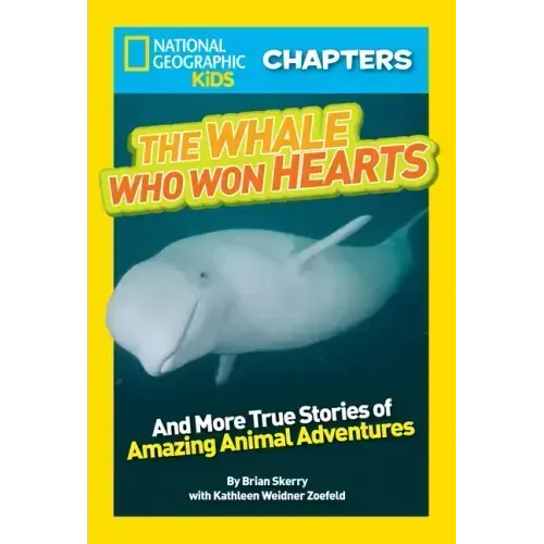 The Whale Who Won Hearts!: And More True Stories of Adventures with Animals