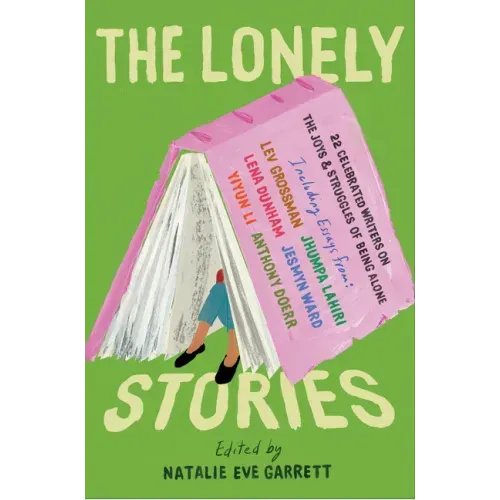 The Lonely Stories: 22 Celebrated Writers on the Joys & Struggles of Being Alone