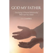 God My Father: Developing a Personal Relationship with God Our Father